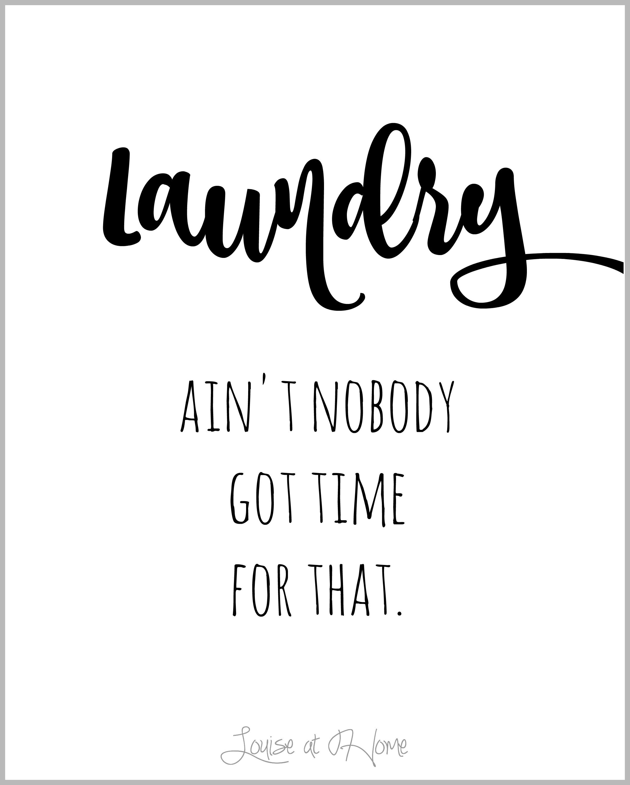 Ain&amp;#039;t Nobody Got Time For Laundry! Too True! Free Printable For The - Free Printable Laundry Room Signs