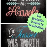 The Tassel Was Worth The Hassle" Free Graduation Printables. | All   Free Printable Graduation Quotes