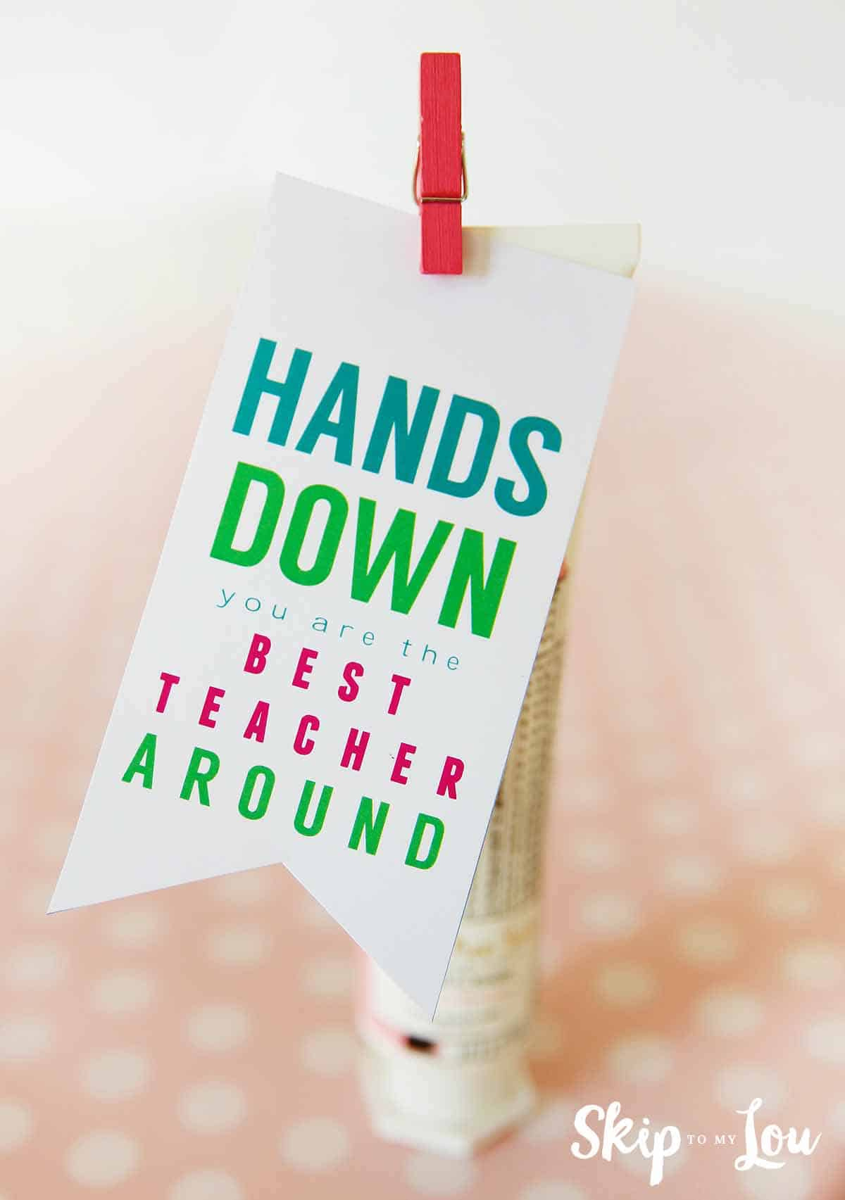 Best Teacher Hands Down Teacher Gift + More Great Gifts! | Skip To inside Hands Down You Re The Best Teacher Around Free Printable