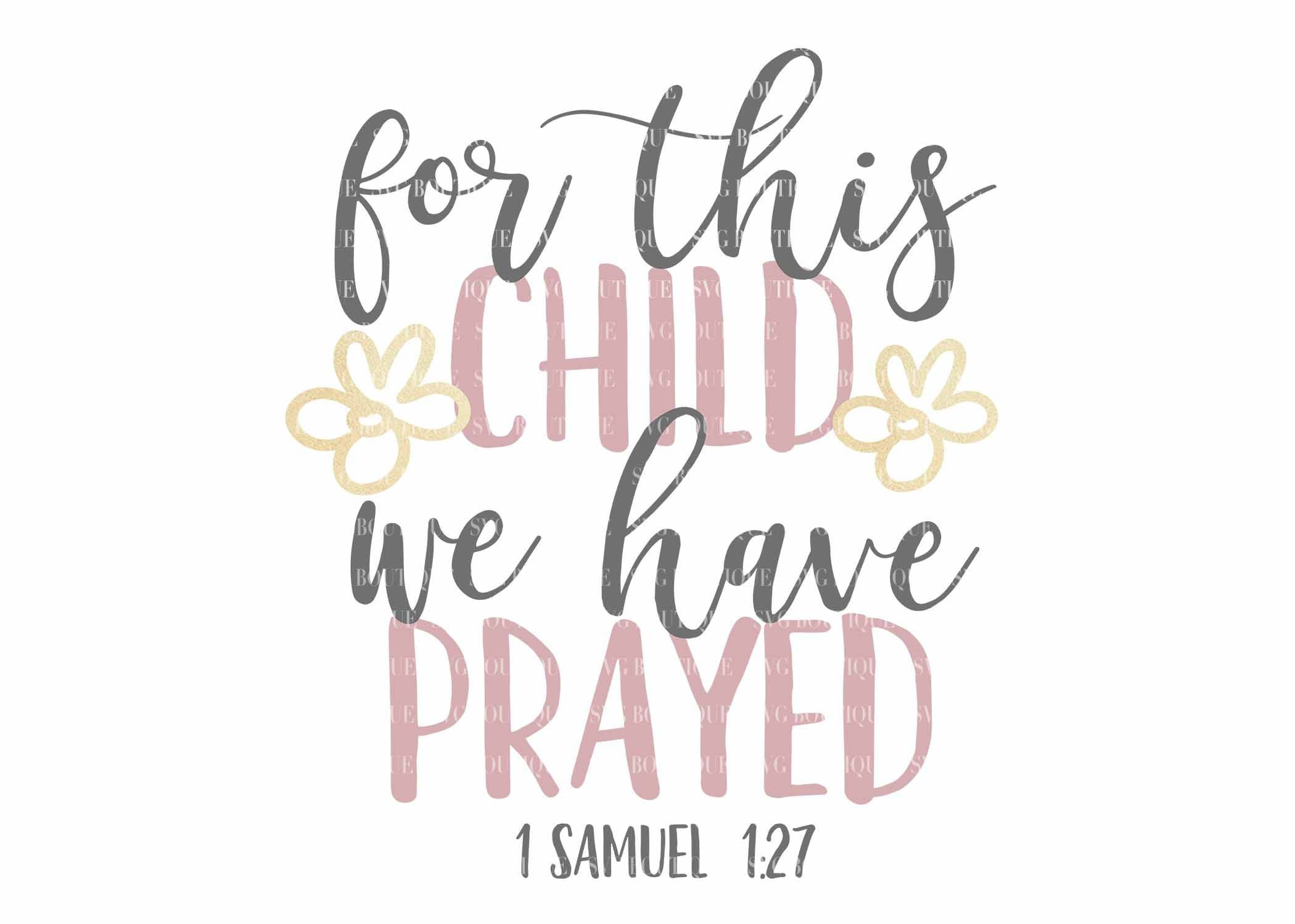 For This Child We Have Prayed Svg File, 1 Samuel 1:27, Baby Girl in For This Child We Have Prayed Free Printable