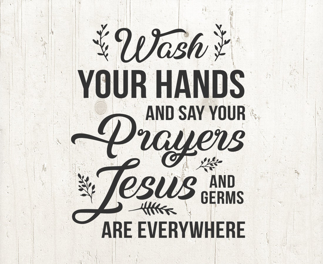 Wash Your Hands And Say Your Prayers Because Jesus And Germs Are with Wash Your Hands And Say Your Prayers Free Printable